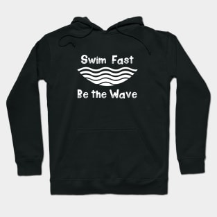 Swim Fast, Be the Wave (white) Hoodie